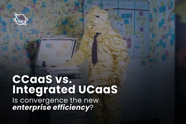 CCaaS vs. UCaaS: Why Integration Is Critical for Contact Center Optimization