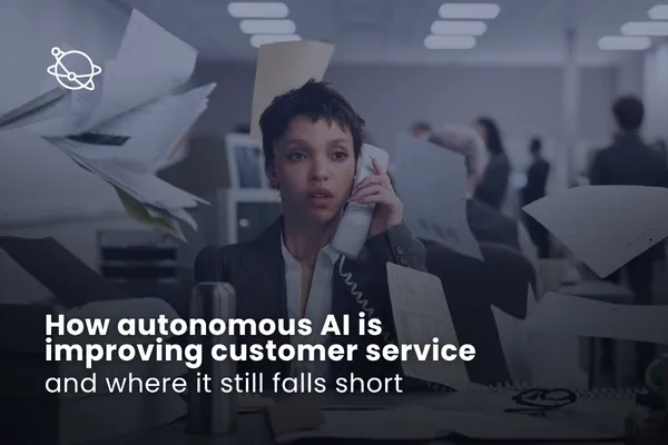 How autonomous AI is improving customer service — and where it still falls short