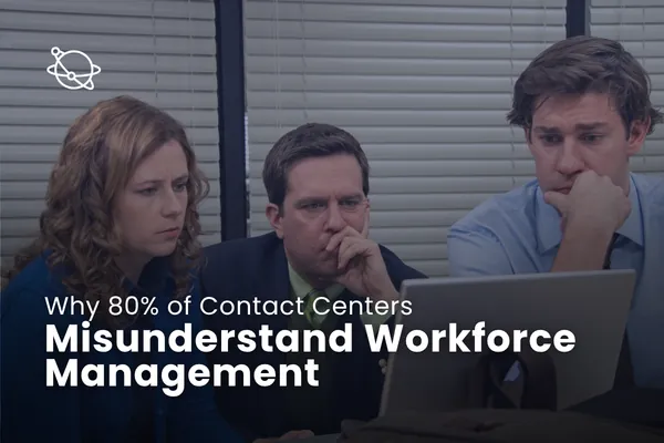 Why 80% of Contact Centers Misunderstand Workforce Management